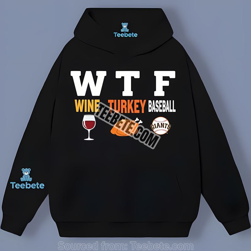 San Francisco Giants Wtf Wine Turkey Baseball Thanksgiving Sports Hoodie San Francisco Giants Wtf Wine Turkey Baseball Thanksgiving Sports Hoodie
