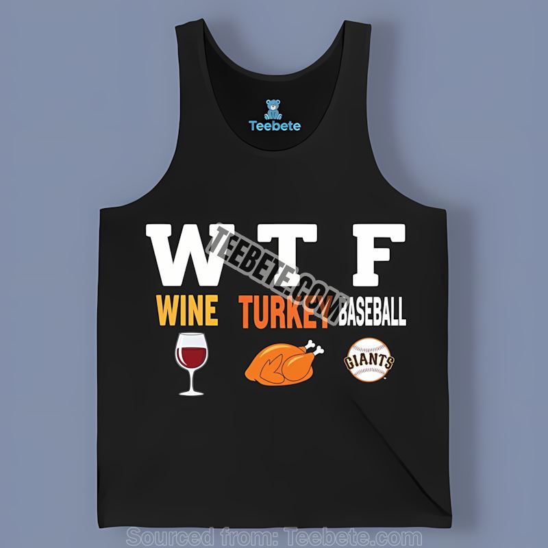 San Francisco Giants Wtf Wine Turkey Baseball Thanksgiving Sports Tanktop San Francisco Giants Wtf Wine Turkey Baseball Thanksgiving Sports Tanktop