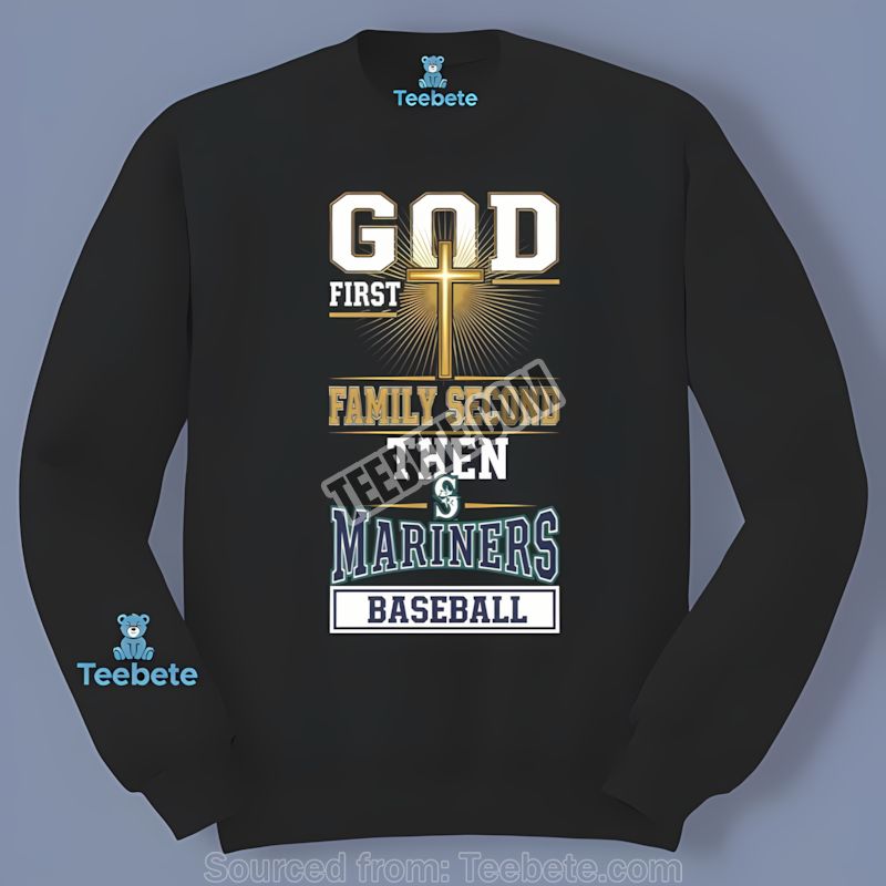Seattle Mariners God First Family Second Baseball Long Sleeve Seattle Mariners God First Family Second Baseball Long Sleeve