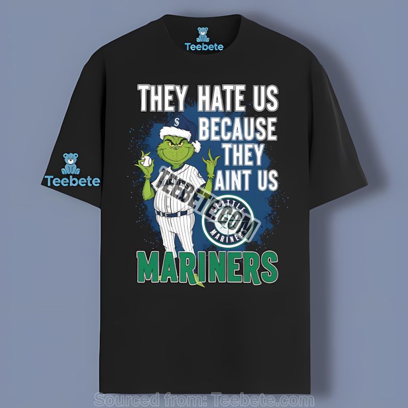 Seattle Mariners Grinch They Hate Us Because They Aint Us Shirt