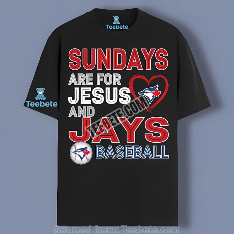 Sundays Jesus And Baseball Toronto Blue Jays Shirt