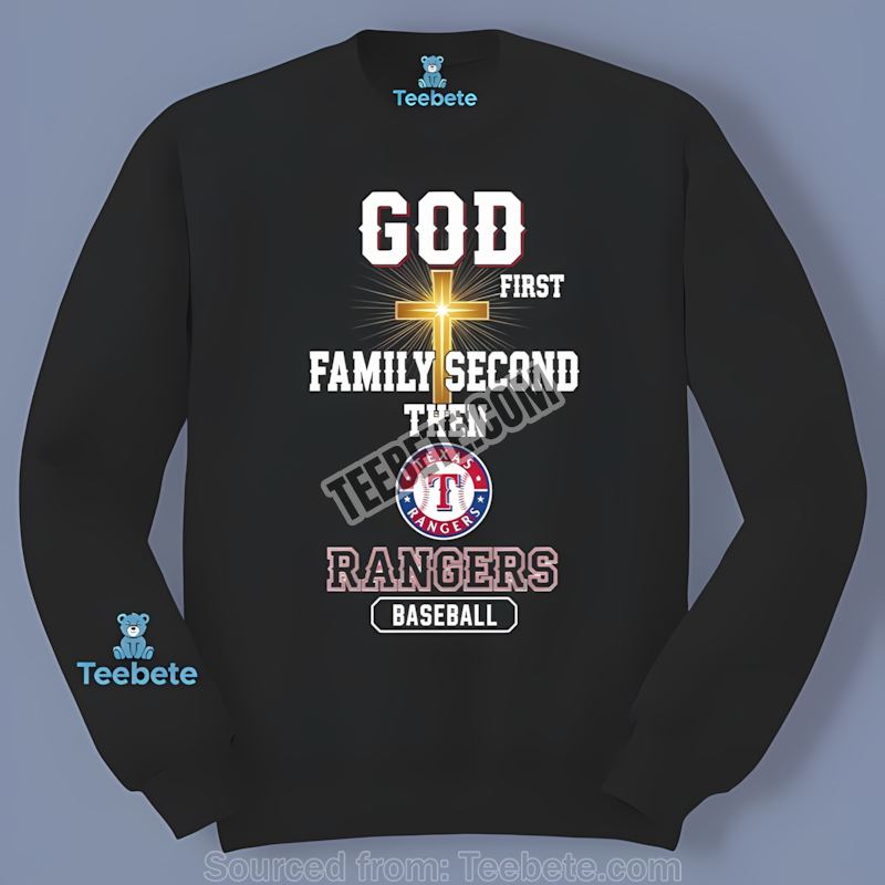 Texas Rangers God First Family Second Baseball Life Long Sleeve Texas Rangers God First Family Second Baseball Life Long Sleeve