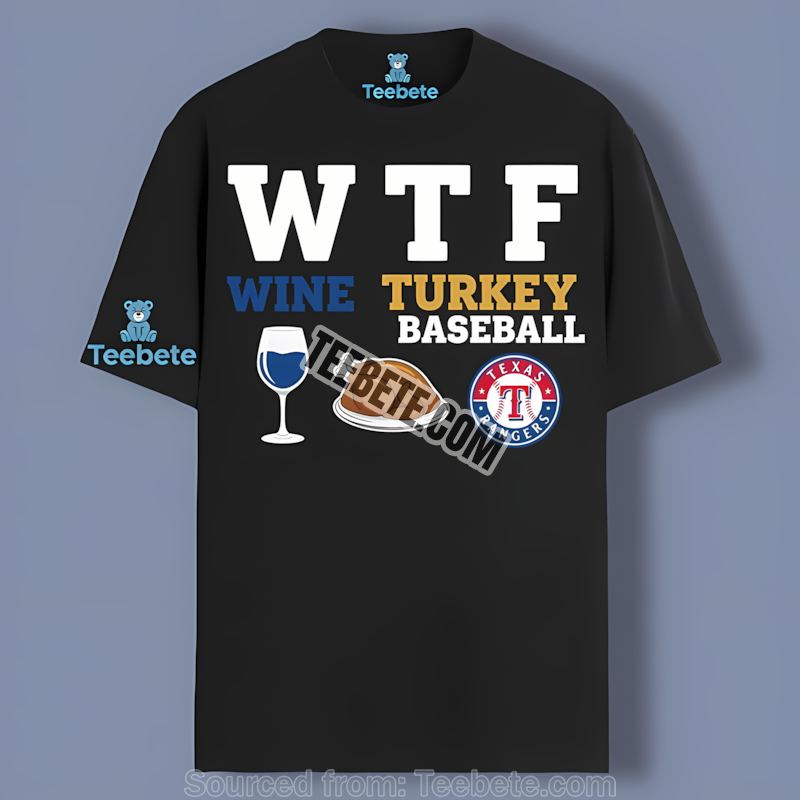 Texas Rangers Wtf Wine Turkey Baseball Thanksgiving Cotton Shirt