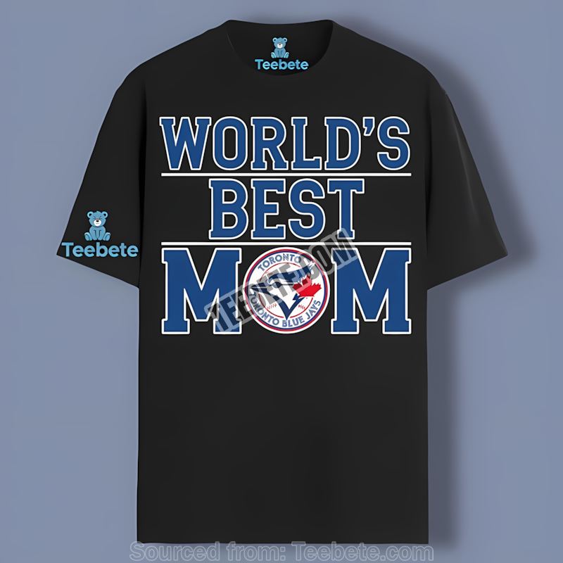 Toronto Blue Jays Worlds Best Mom Classic Shirt
