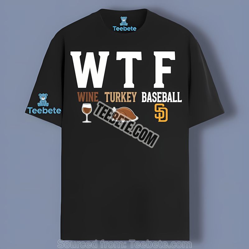 Witty San Diego Padres Wtf Wine Turkey Thanksgiving Graphic Shirt