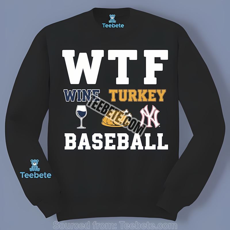 Wtf Wine Turkey Baseball New York Yankees Thanksgiving Long Sleeve Wtf Wine Turkey Baseball New York Yankees Thanksgiving Long Sleeve