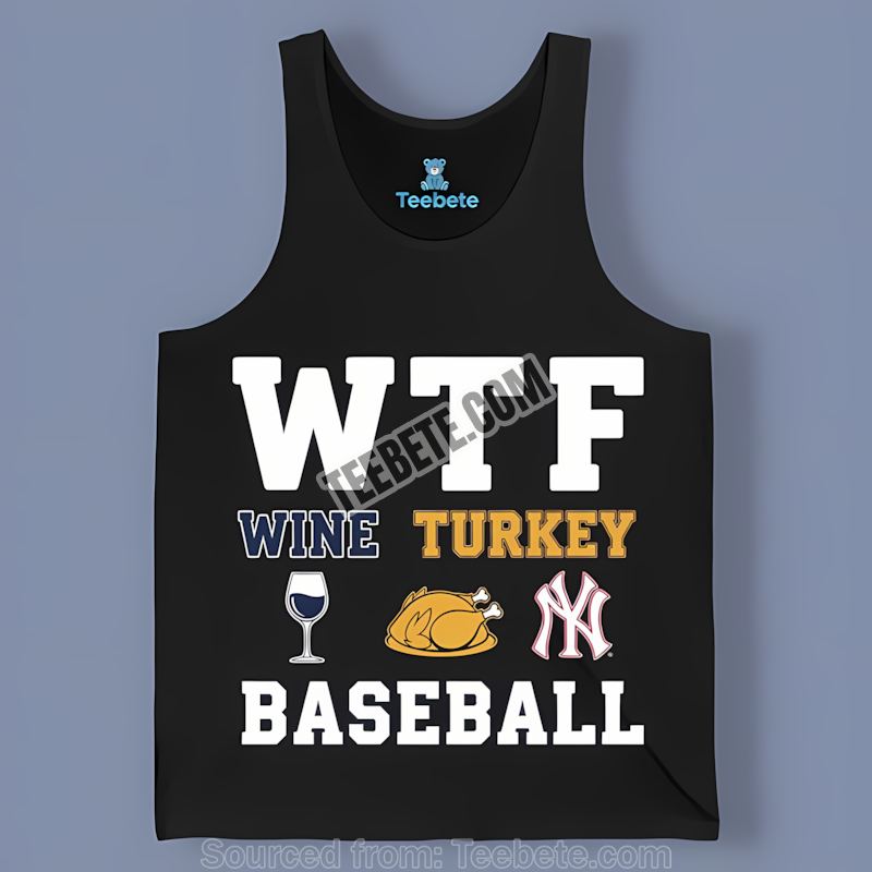 Wtf Wine Turkey Baseball New York Yankees Thanksgiving Tanktop Wtf Wine Turkey Baseball New York Yankees Thanksgiving Tanktop