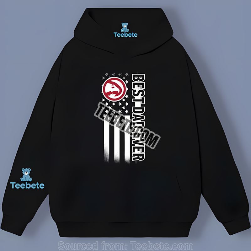 Atlanta Hawks Best Dad Ever American Flag Graphic Hoodie Atlanta Hawks Best Dad Ever American Flag Graphic Hoodie