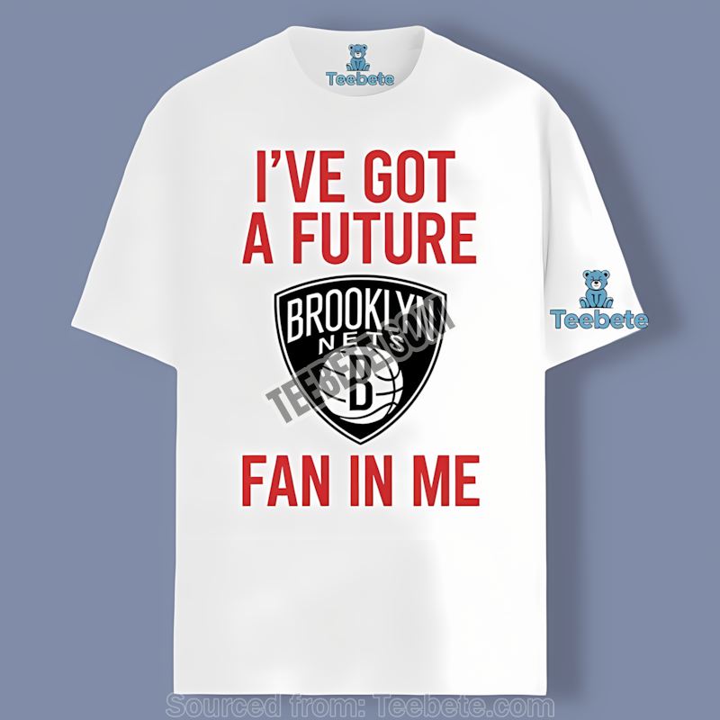 Brooklyn Nets Got A Future Fan In Me Adults Shirt