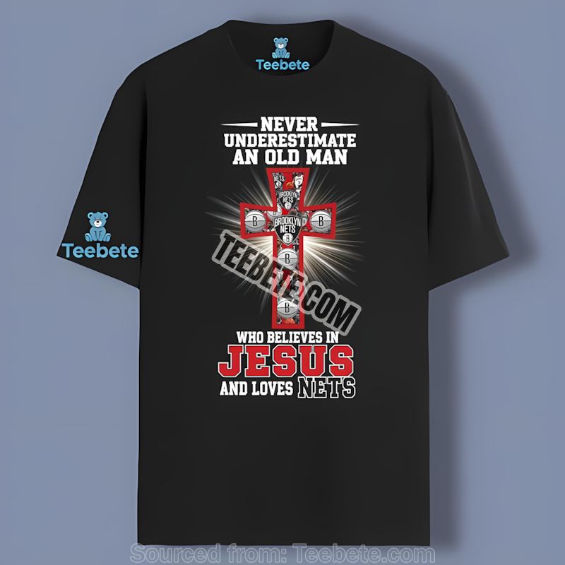 Brooklyn Nets Never Underestimate An Old Man Jesus Graphic Shirt