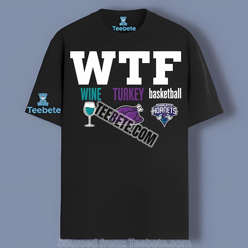 Charlotte Hornets WTF Wine Turkey Fun Thanksgiving Shirt