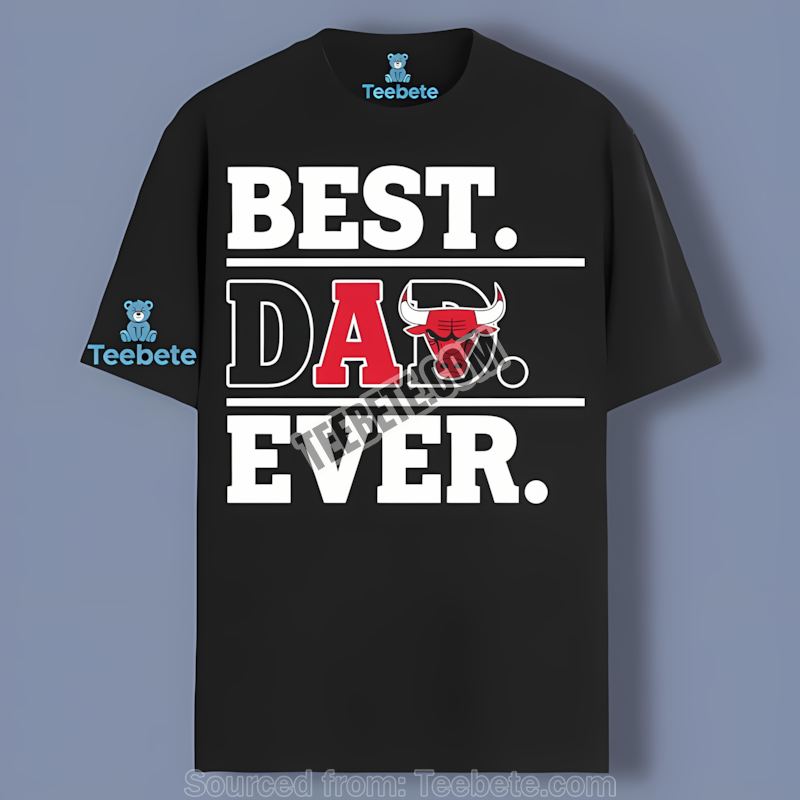 Chicago Bulls Best Dad Ever Fan Favorite Color Shirt