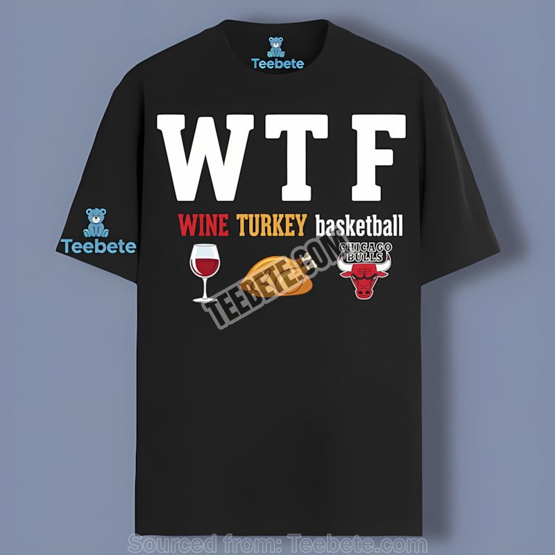 Chicago Bulls Wine Turkey Feast Wtf Thanksgiving Shirt