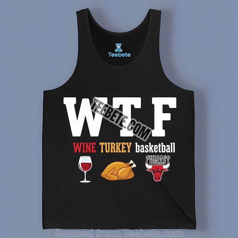 Chicago Bulls Wine Turkey Feast Wtf Thanksgiving Tanktop Chicago Bulls Wine Turkey Feast Wtf Thanksgiving Tanktop