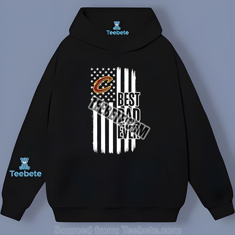 Cleveland Cavaliers Best Dad Ever American Flag Trendy Hoodie Cleveland Cavaliers Best Dad Ever American Flag Trendy Hoodie