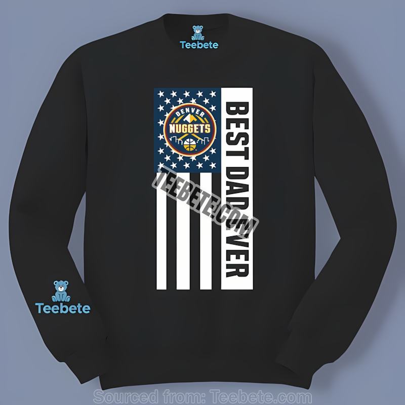 Denver Nuggets Best Dad Ever American Flag Trendy Long Sleeve Denver Nuggets Best Dad Ever American Flag Trendy Long Sleeve
