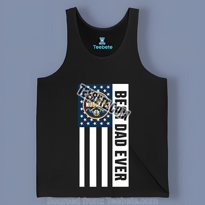 Denver Nuggets Best Dad Ever American Flag Trendy Tanktop Denver Nuggets Best Dad Ever American Flag Trendy Tanktop