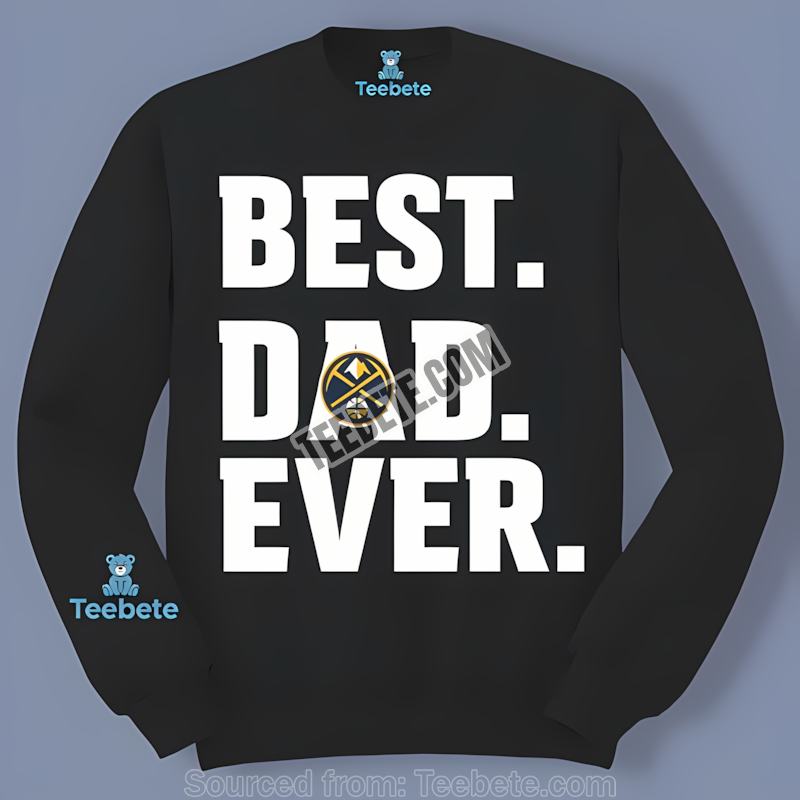 Denver Nuggets Flaginspired Best Dad Ever Sports Long Sleeve Denver Nuggets Flaginspired Best Dad Ever Sports Long Sleeve