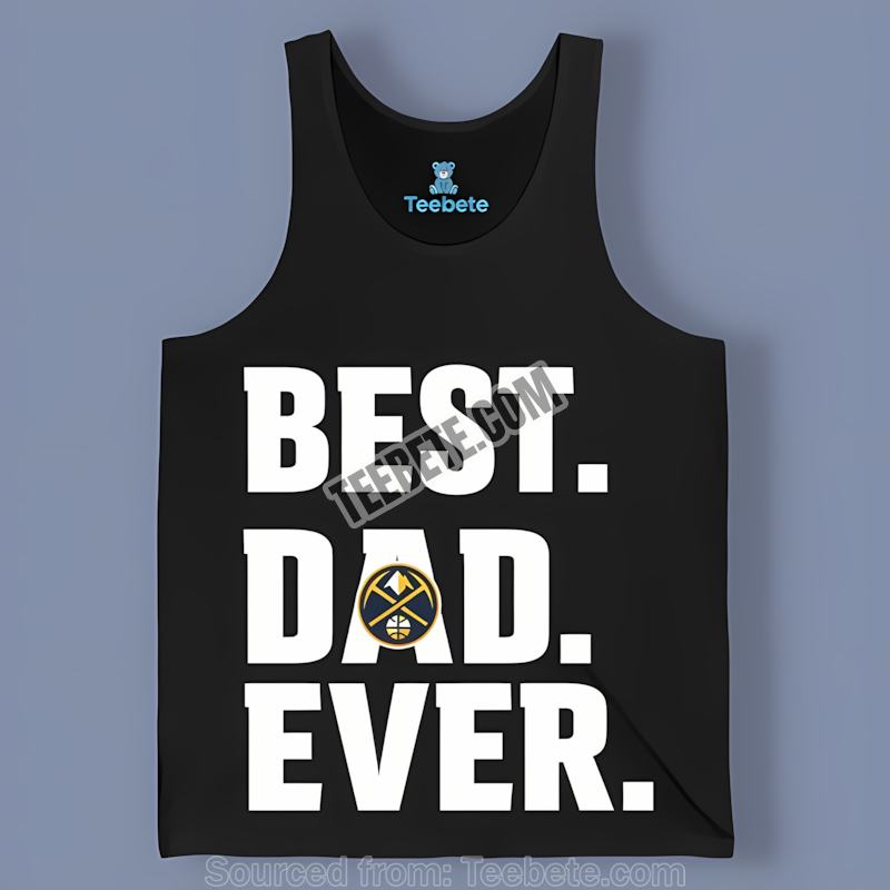 Denver Nuggets Flaginspired Best Dad Ever Sports Tanktop Denver Nuggets Flaginspired Best Dad Ever Sports Tanktop
