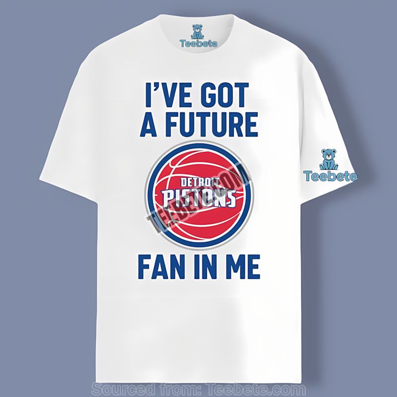 Detroit Pistons Ive Got A Future Fan In Me Cool Shirt