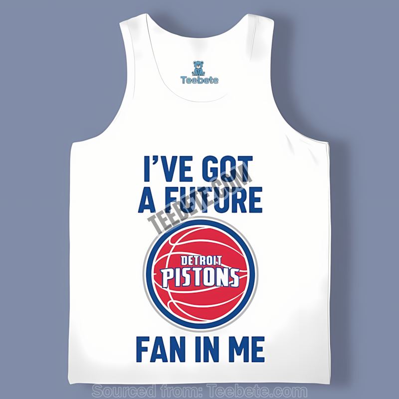 Detroit Pistons Ive Got A Future Fan In Me Cool Tanktop Detroit Pistons Ive Got A Future Fan In Me Cool Tanktop