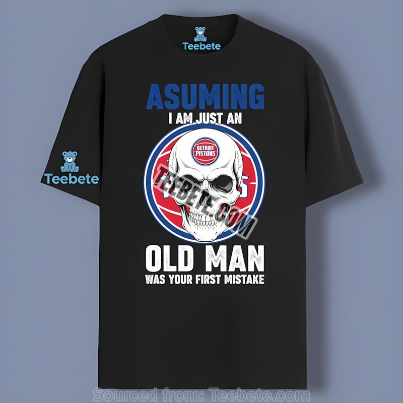 Detroit Pistons Skull Assuming I Am Just An Old Man All Day Shirt
