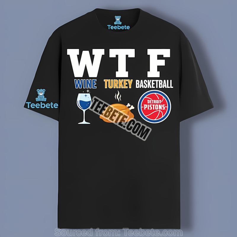 Detroit Pistons Wtf Wine Turkey Basketball Thanksgiving Crewneck Shirt