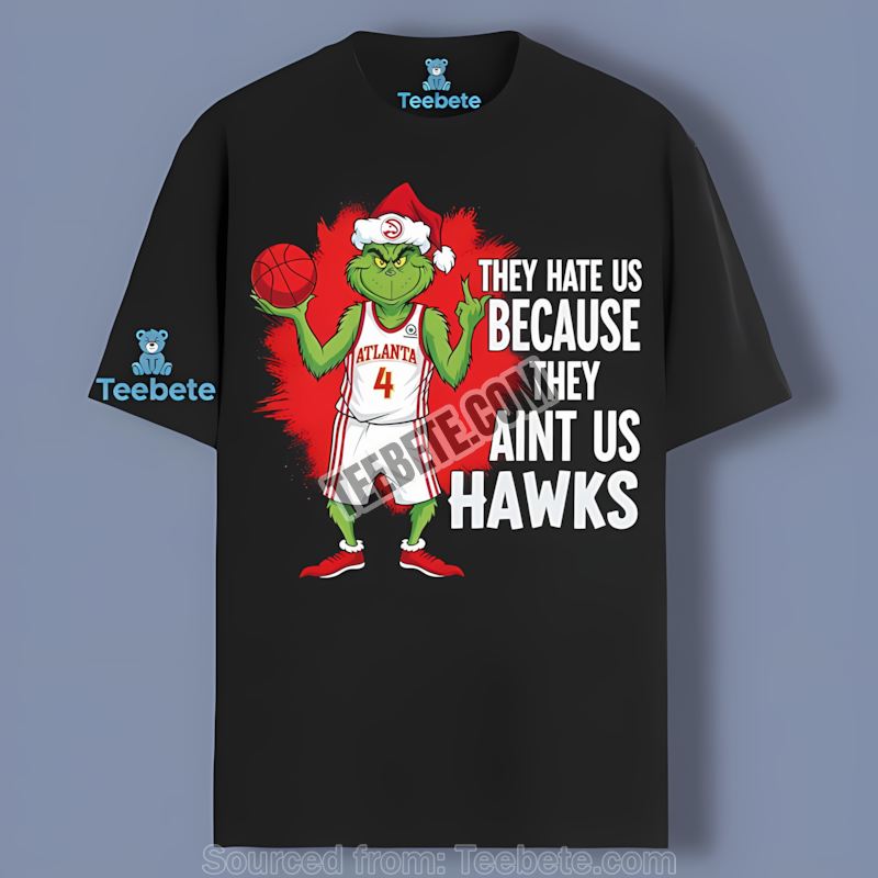 Grinch Atlanta Hawks They Hate Us Because They Aint Us Cotton Shirt