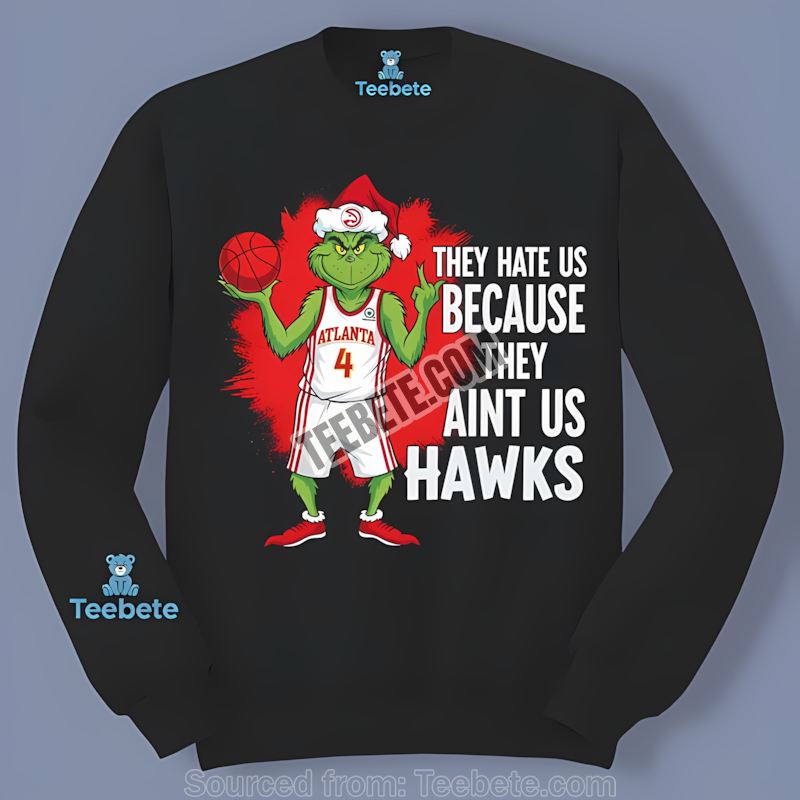 Grinch Atlanta Hawks They Hate Us Because They Aint Us Cotton Long Sleeve Grinch Atlanta Hawks They Hate Us Because They Aint Us Cotton Long Sleeve