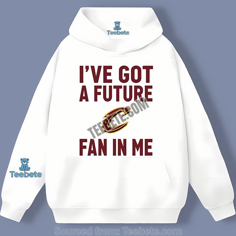 I’ve Got A Future Cleveland Cavaliers Fan Classic Hoodie I’ve Got A Future Cleveland Cavaliers Fan Classic Hoodie