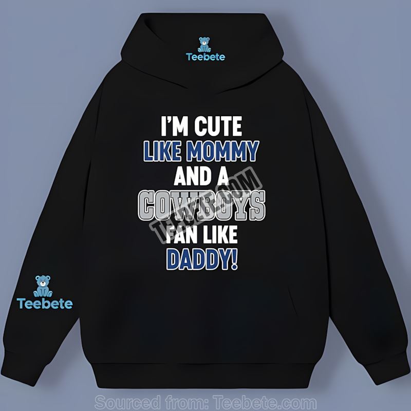 Im Cute Like Mommy Cowboys Fan Like Daddy Hoodie Im Cute Like Mommy Cowboys Fan Like Daddy Hoodie