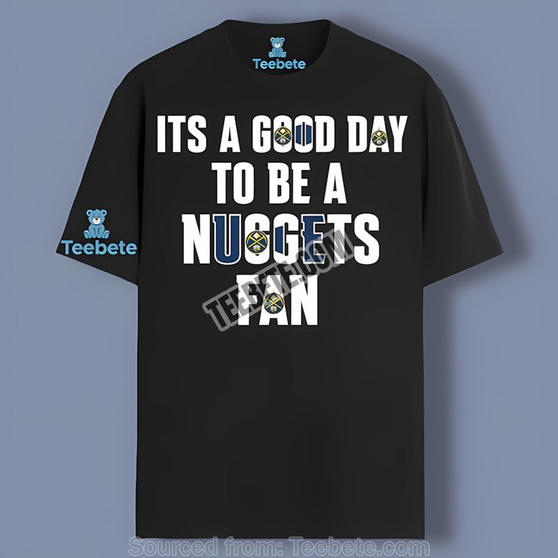 Its A Good Day To Be A Nuggets Fan Cheap Graphic Tee