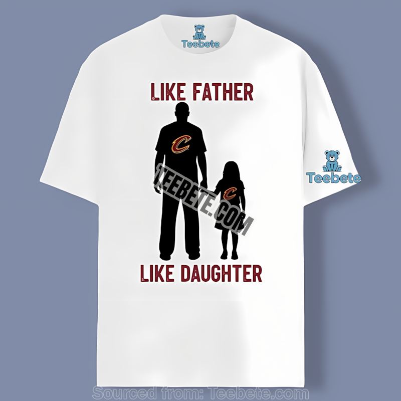 Like Father Like Daughter Cleveland Cavaliers Adults Shirt