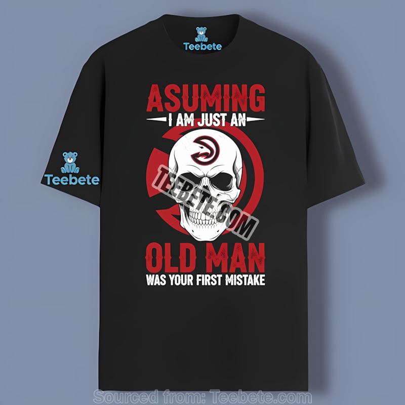 Skull Assuming Im Just An Old Man Atlanta Hawks Sports Shirt