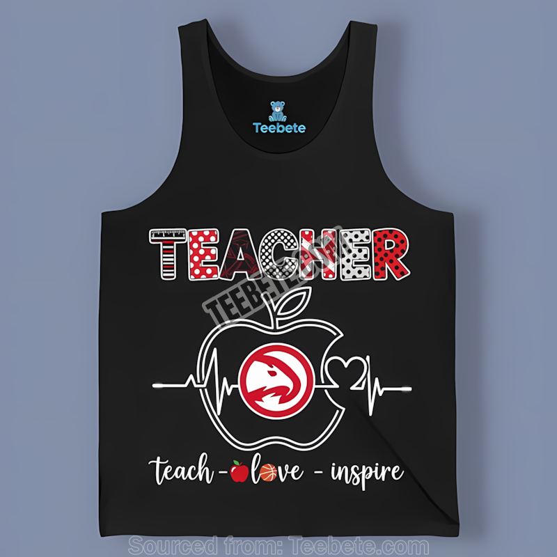 Teacher Apple Teach Love Inspire Atlanta Hawks Adults Tanktop Teacher Apple Teach Love Inspire Atlanta Hawks Adults Tanktop