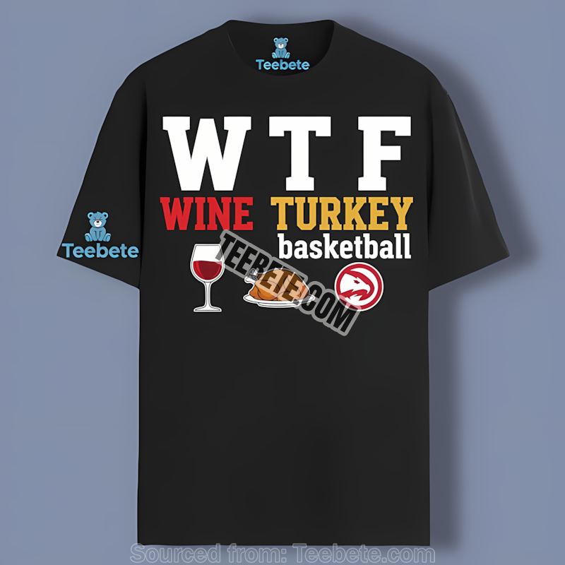 Wtf Wine Turkey Basketball Atlanta Hawks Vintage Shirt