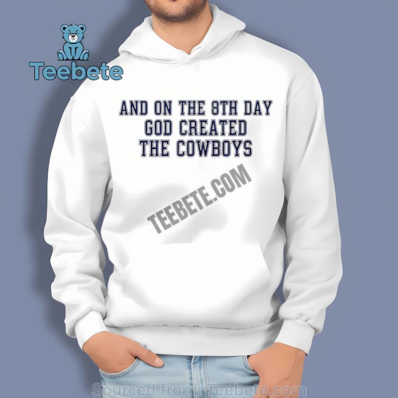 Dallas Cowboys And On The 8Th Day God Created The Cowboys Hoodie Dallas Cowboys And On The 8Th Day God Created The Cowboys Hoodie