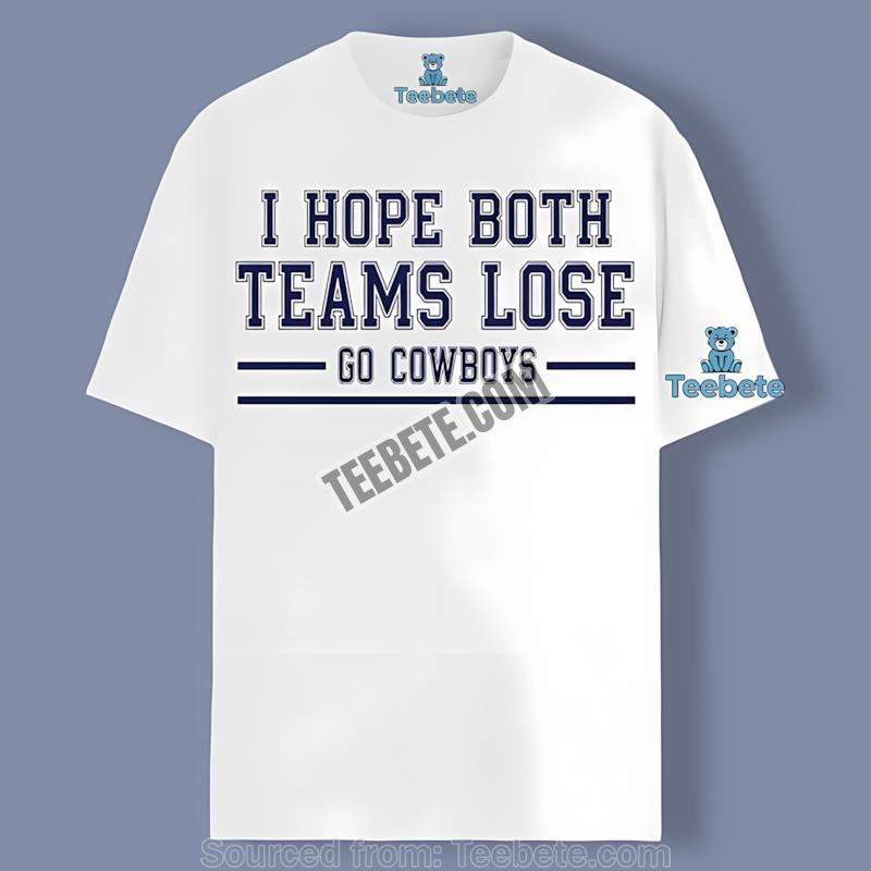 Dallas Cowboys I Hope Both Teams Lose Rivalry Unisex Shirt