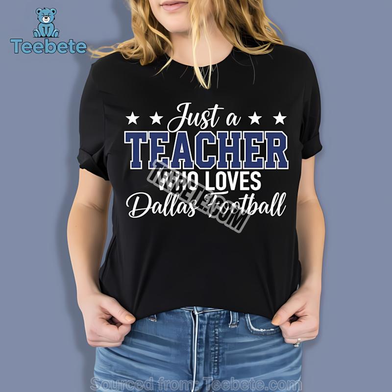 Dallas Cowboys Just A Teacher Who Loves Unisex Shirt