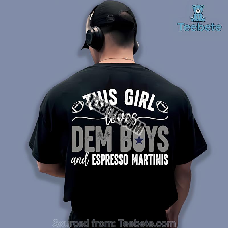 This Girl Loves Dem Boys And Espresso Martinis Dallas Cowboys Shirt
