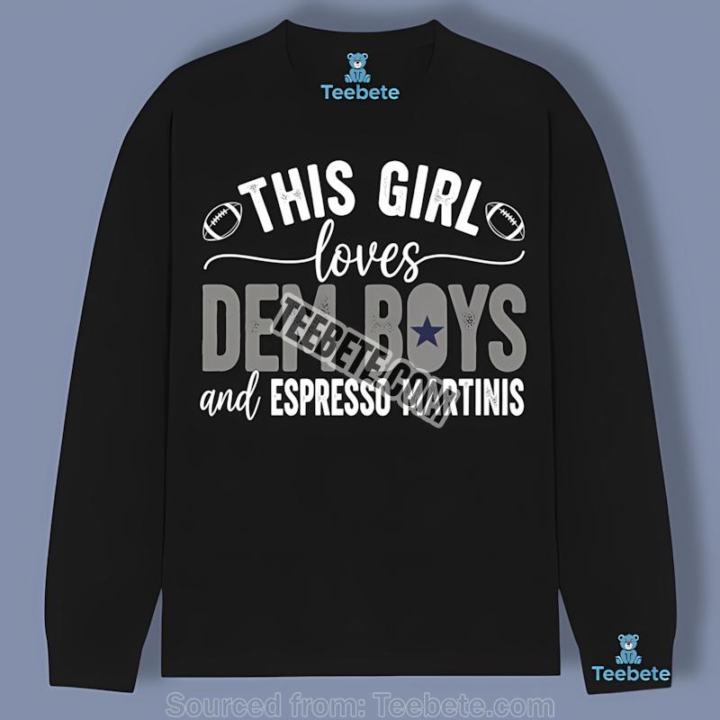 This Girl Loves Dem Boys And Espresso Martinis Dallas Cowboys Long Sleeve This Girl Loves Dem Boys And Espresso Martinis Dallas Cowboys Long Sleeve