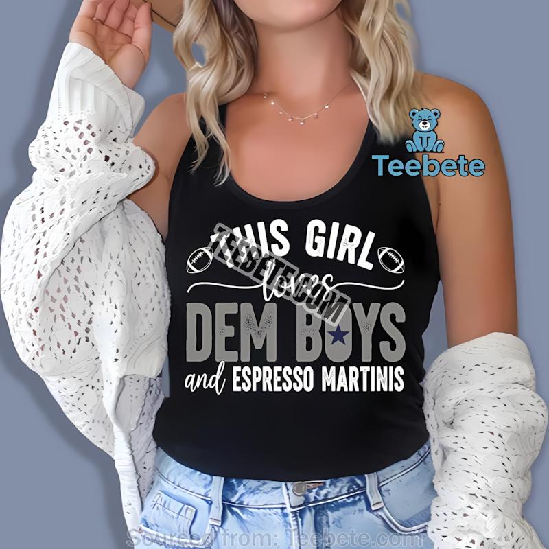 This Girl Loves Dem Boys And Espresso Martinis Dallas Cowboys Tanktop This Girl Loves Dem Boys And Espresso Martinis Dallas Cowboys Tanktop