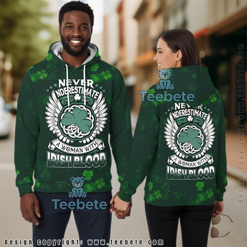 Irish Blood Never Underestimate St Patrick 3D Hoodie Green Realistic