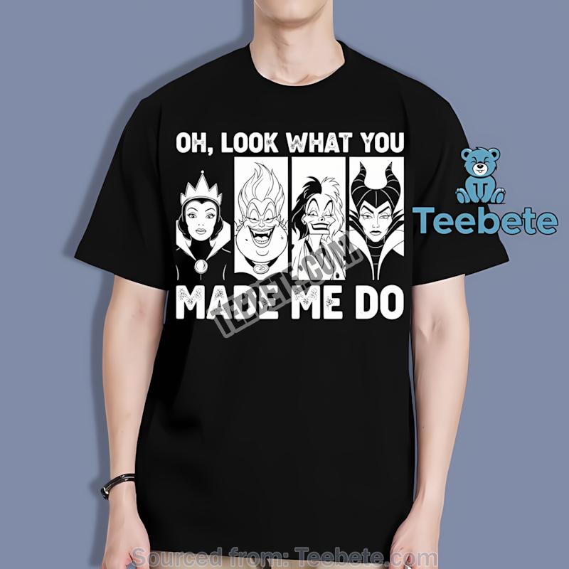 Disney Villains Oh Look What You Made Me Do Halloween Shirt
