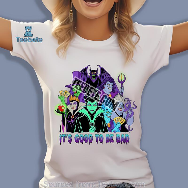 Its Good To Be Bad Disney Villains Halloween Shirt