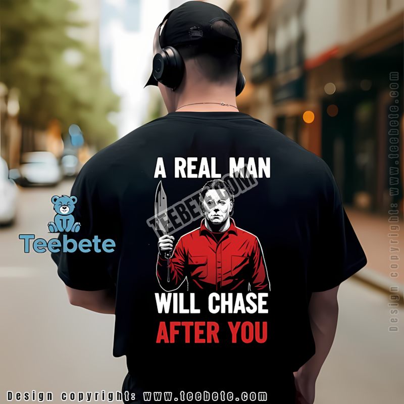 Michael Myers A Real Man Will Chase After You Halloween Shirt