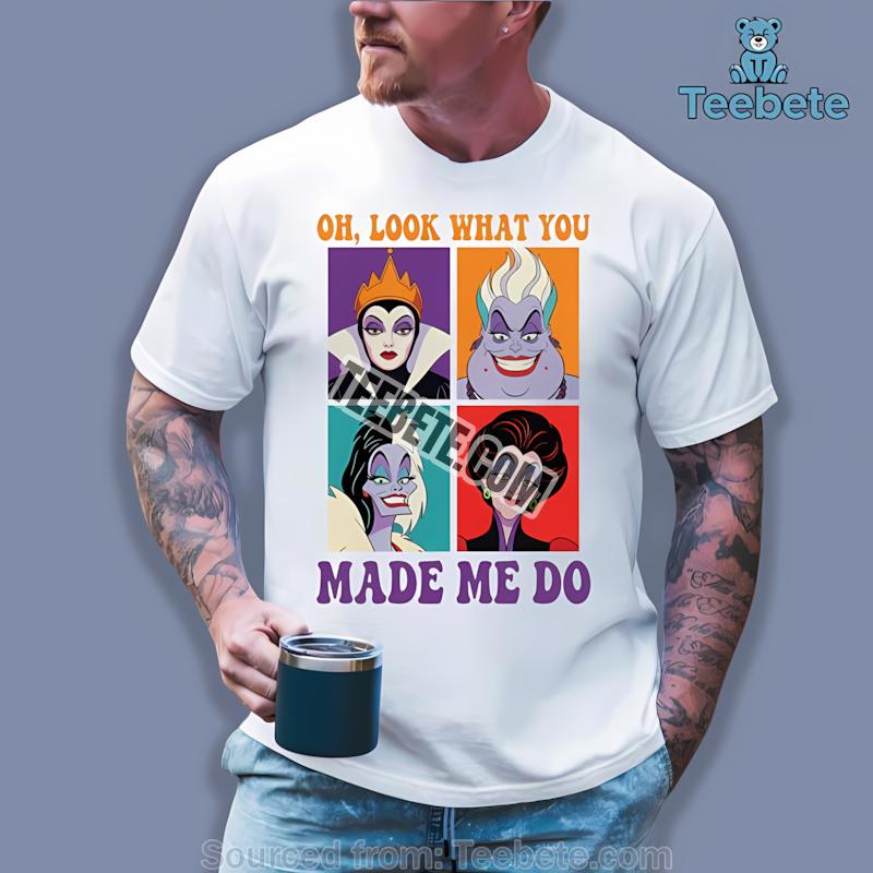 Oh Look What You Made Me Do Disney Villains Halloween Shirt