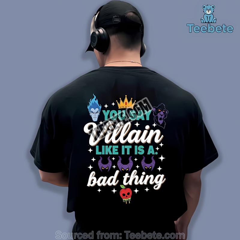 You Say Villain Like Its A Bad Thing Halloween Shirt Men Women