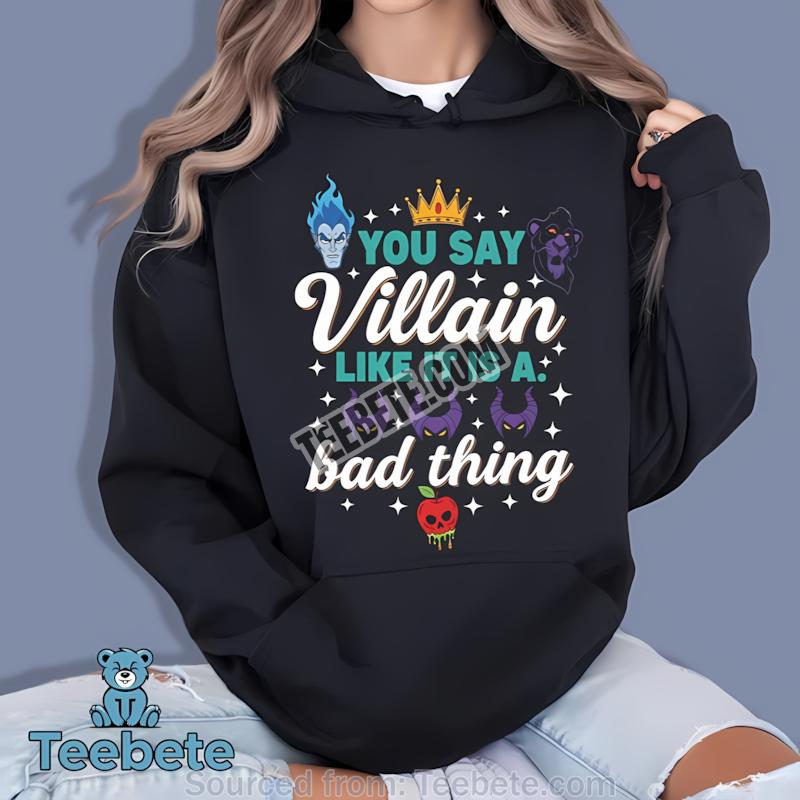 You Say Villain Like Its A Bad Thing Halloween Hoodie Men Women You Say Villain Like Its A Bad Thing Halloween Hoodie Men Women