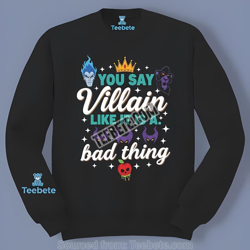 You Say Villain Like Its A Bad Thing Halloween Long Sleeve Men Women You Say Villain Like Its A Bad Thing Halloween Long Sleeve Men Women